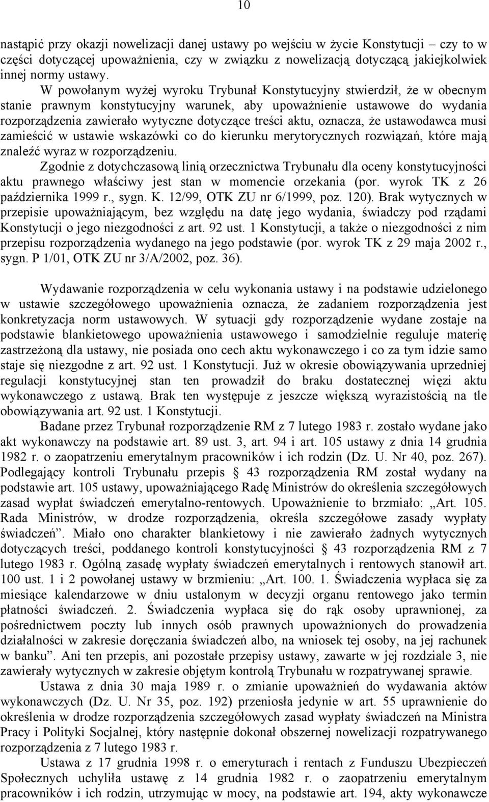 aktu, oznacza, że ustawodawca musi zamieścić w ustawie wskazówki co do kierunku merytorycznych rozwiązań, które mają znaleźć wyraz w rozporządzeniu.