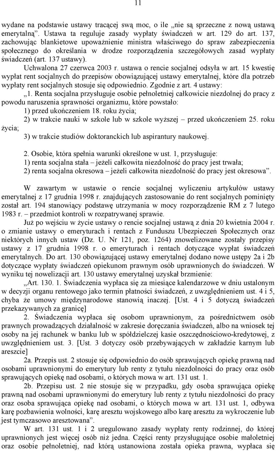 Uchwalona 27 czerwca 2003 r. ustawa o rencie socjalnej odsyła w art.