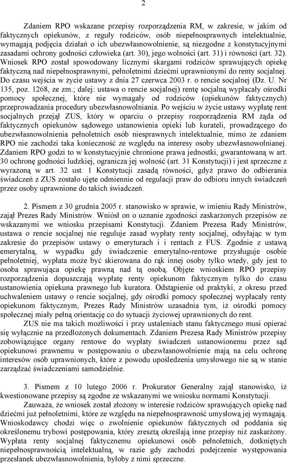 Wniosek RPO został spowodowany licznymi skargami rodziców sprawujących opiekę faktyczną nad niepełnosprawnymi, pełnoletnimi dziećmi uprawnionymi do renty socjalnej.