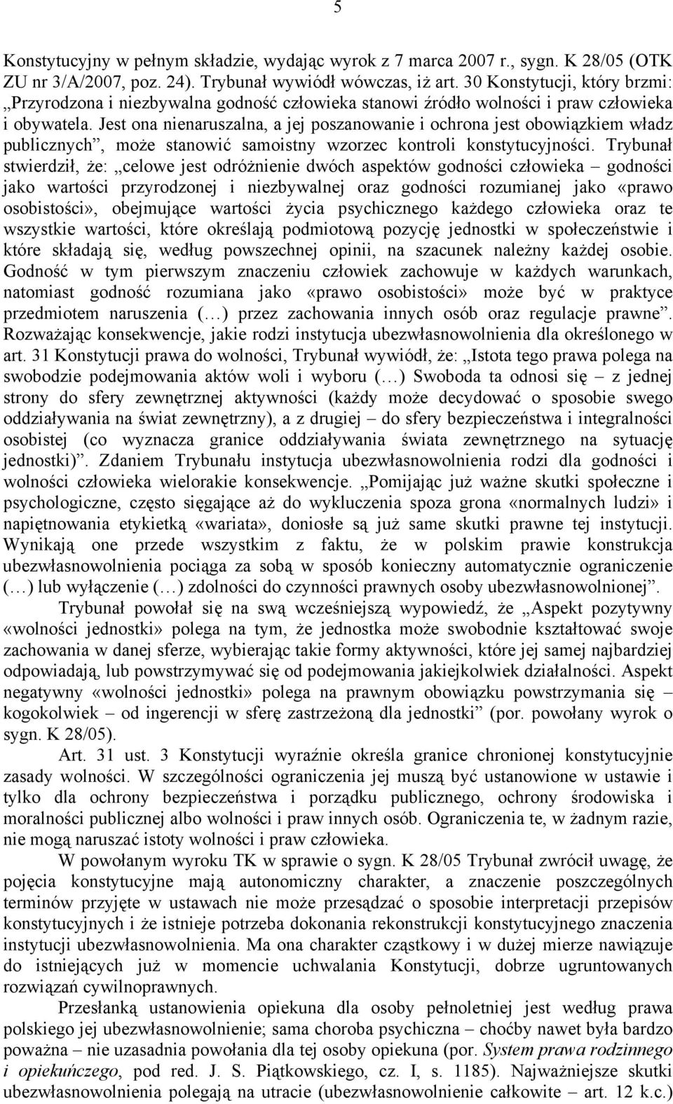 Jest ona nienaruszalna, a jej poszanowanie i ochrona jest obowiązkiem władz publicznych, może stanowić samoistny wzorzec kontroli konstytucyjności.