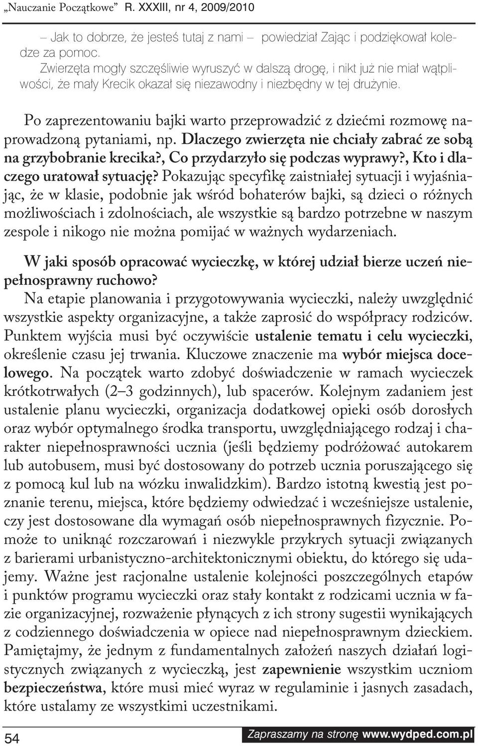 Po za pre zen to wa niu baj ki war to prze pro wa dzić z dzieć mi roz mo wę na - pro wa dzo ną py ta nia mi, np. Dlaczegozwierzętaniechciałyzabraćzesobą na grzybobraniekrecika?