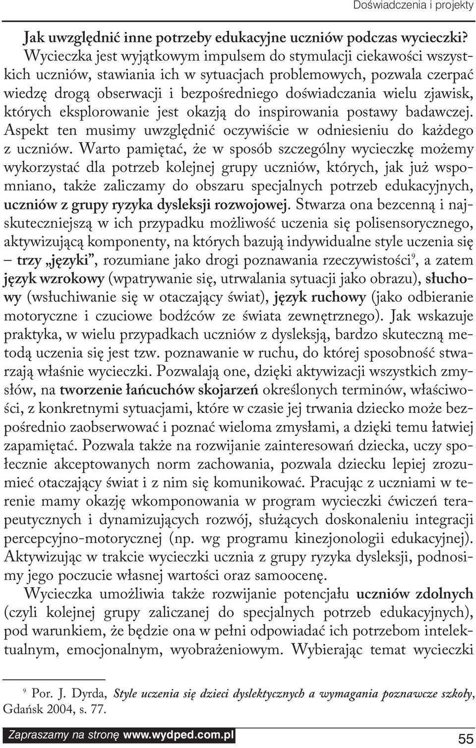 śred nie go do świad cza nia wie lu zja wisk, któ rych eks plo ro wa nie jest oka zją do in spi ro wa nia po sta wy ba daw czej.