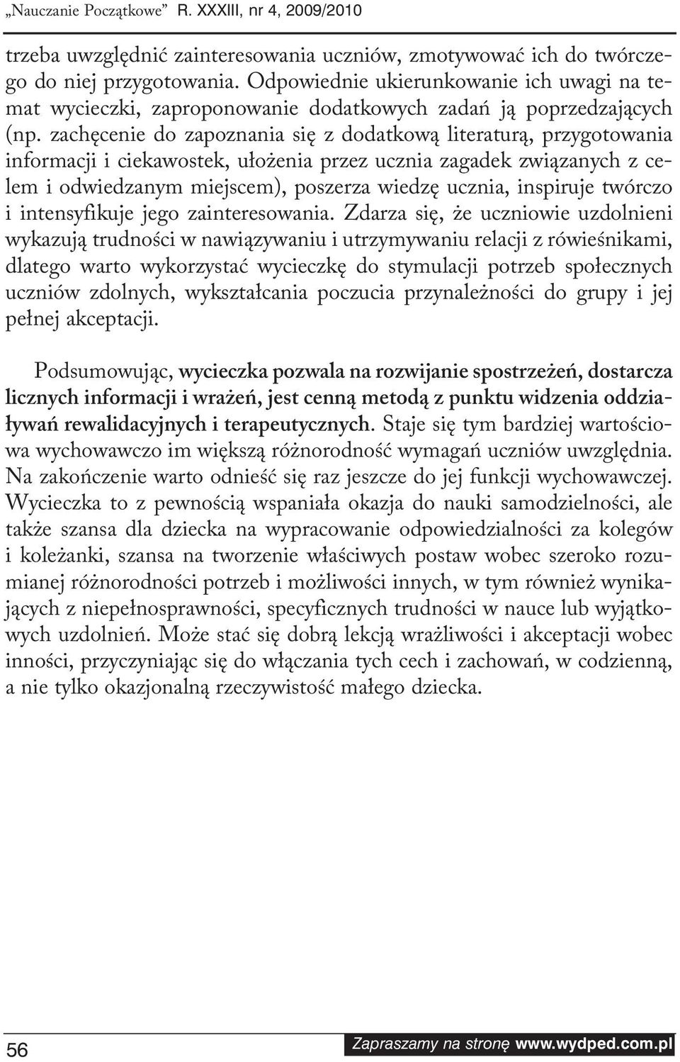 za chę ce nie do za po zna nia się z do dat ko wą li te ra tu rą, przy go to wa nia in for ma cji i cie ka wo stek, uło że nia przez ucznia za ga dek zwią za nych z ce - lem i od wie dza nym miej