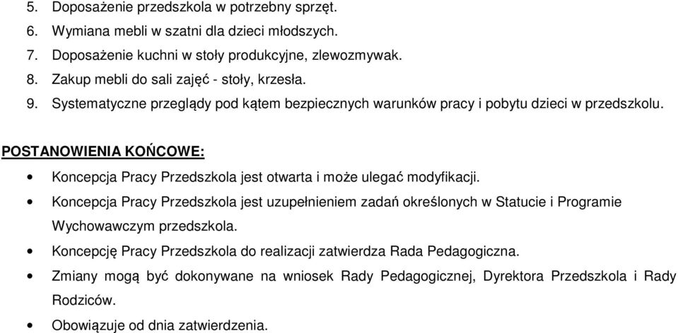 POSTANOWIENIA KOŃCOWE: Koncepcja Pracy Przedszkola jest otwarta i może ulegać modyfikacji.