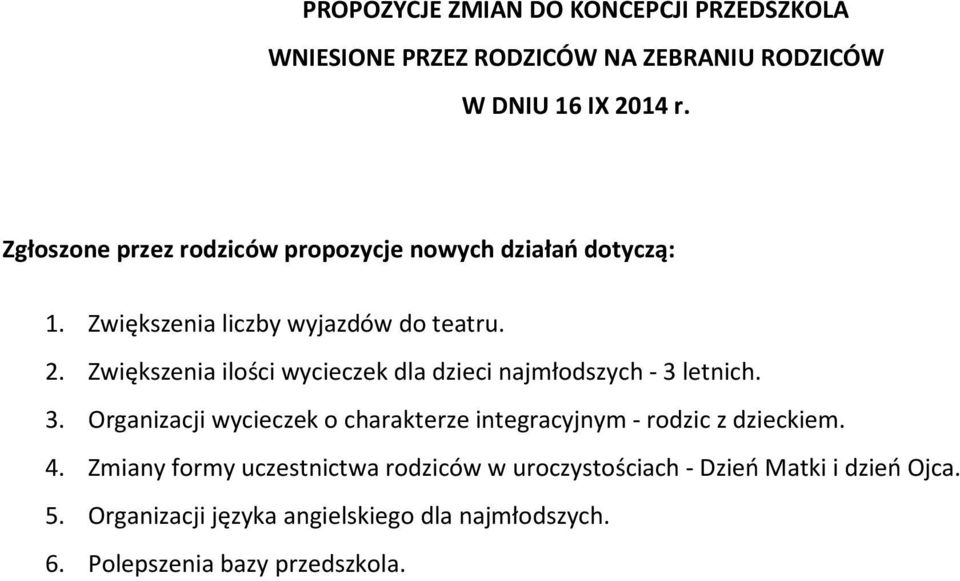 Zwiększenia ilości wycieczek dla dzieci najmłodszych - 3 letnich. 3. Organizacji wycieczek o charakterze integracyjnym - rodzic z dzieckiem.