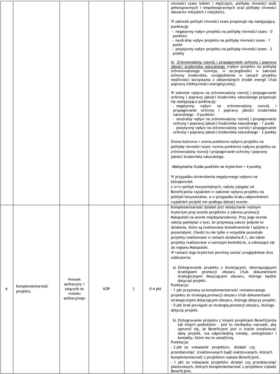 na politykę równości szans 2 punkty b) Zrównoważony rozwój i propagowanie ochrony i poprawy jakości środowiska naturalnego (wpływ na politykę zrównoważonego rozwoju, w szczególności w zakresie