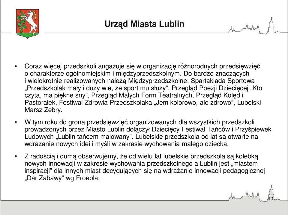 Przegląd Małych Form Teatralnych, Przegląd Kolęd i Pastorałek, Festiwal Zdrowia Przedszkolaka Jem kolorowo, ale zdrowo, Lubelski Marsz Zebry.