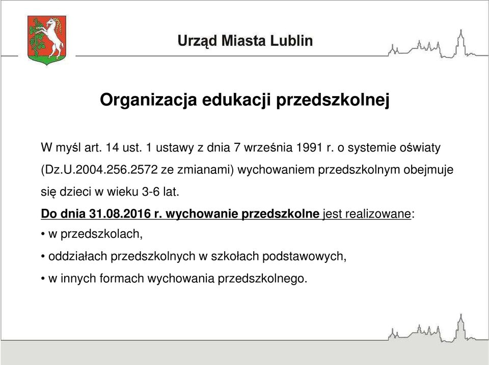 2572 ze zmianami) wychowaniem przedszkolnym obejmuje się dzieci w wieku 3-6 lat. Do dnia 31.08.