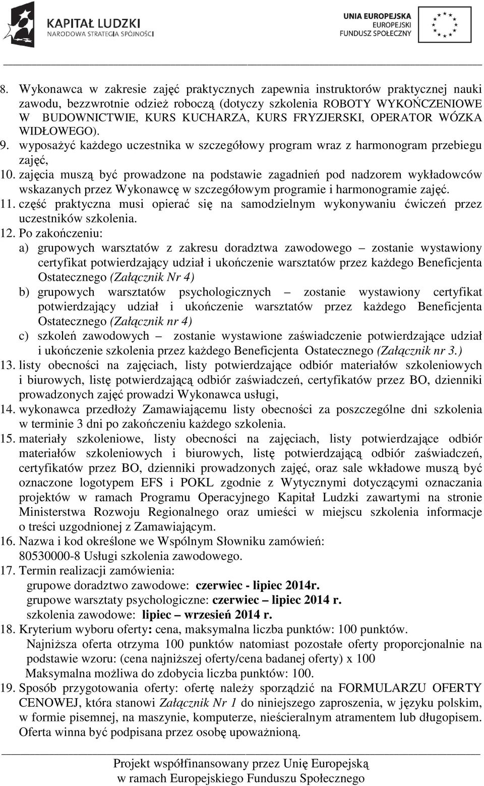 zajęcia muszą być prowadzone na podstawie zagadnień pod nadzorem wykładowców wskazanych przez Wykonawcę w szczegółowym programie i harmonogramie zajęć. 11.