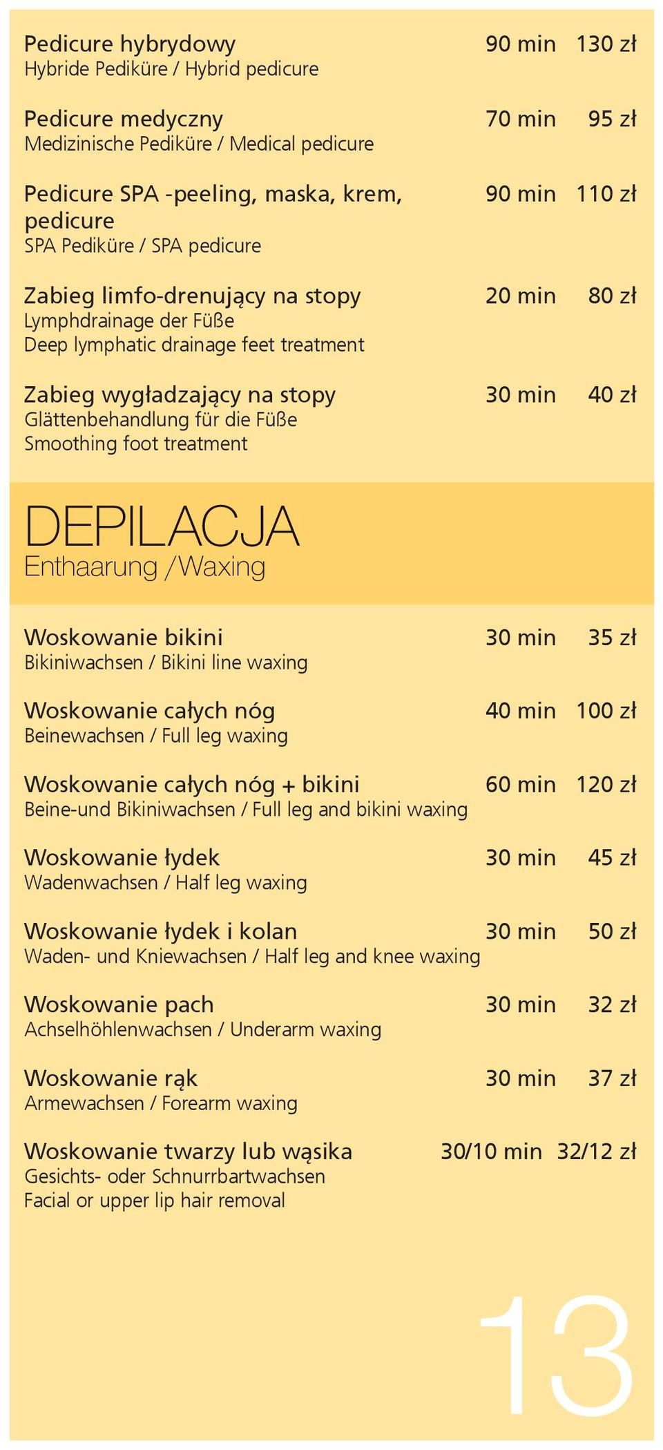 die Füße Smoothing foot treatment DEPILACJA Enthaarung /Waxing Woskowanie bikini 30 min 35 zł Bikiniwachsen / Bikini line waxing Woskowanie całych nóg Beinewachsen / Full leg waxing Woskowanie całych