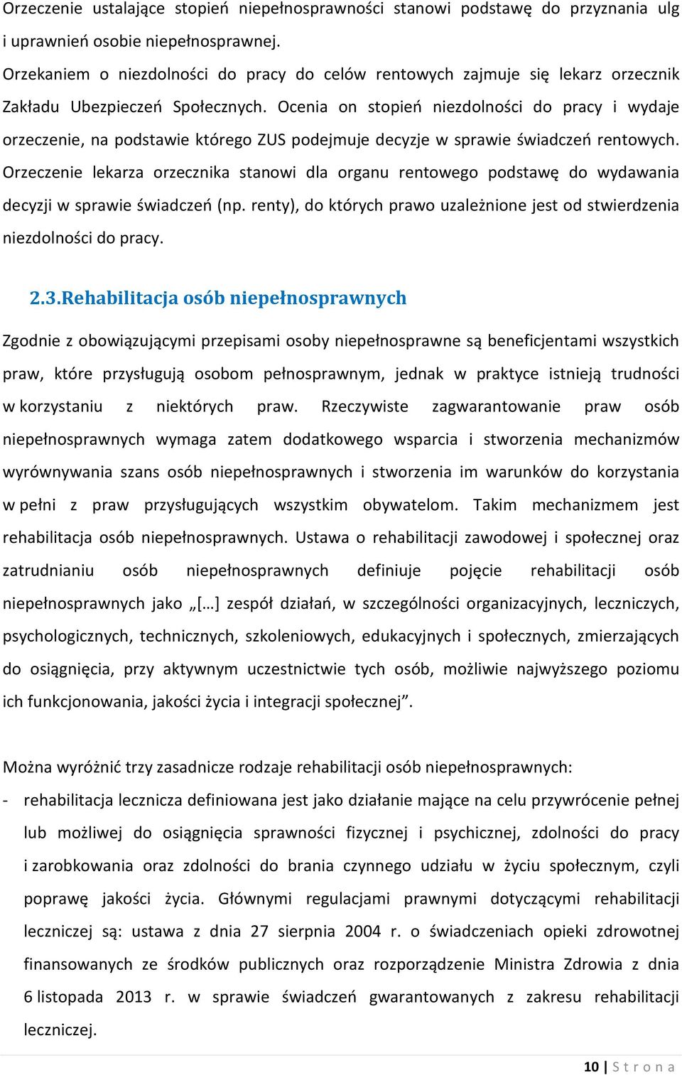 Ocenia on stopień niezdolności do pracy i wydaje orzeczenie, na podstawie którego ZUS podejmuje decyzje w sprawie świadczeń rentowych.