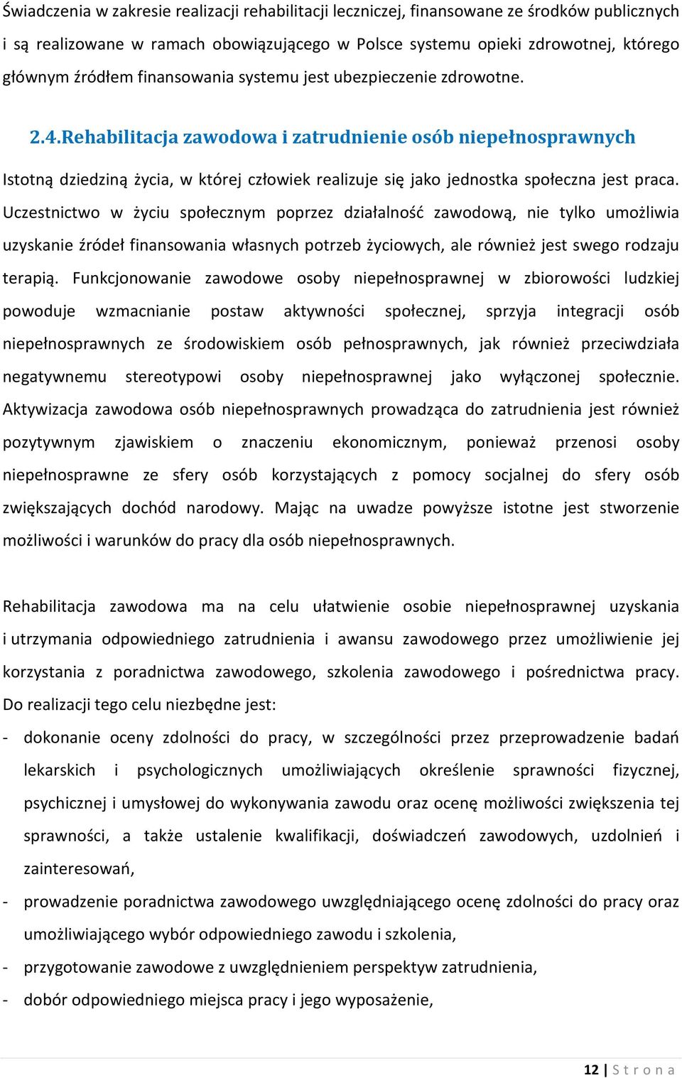 Rehabilitacja zawodowa i zatrudnienie osób niepełnosprawnych Istotną dziedziną życia, w której człowiek realizuje się jako jednostka społeczna jest praca.