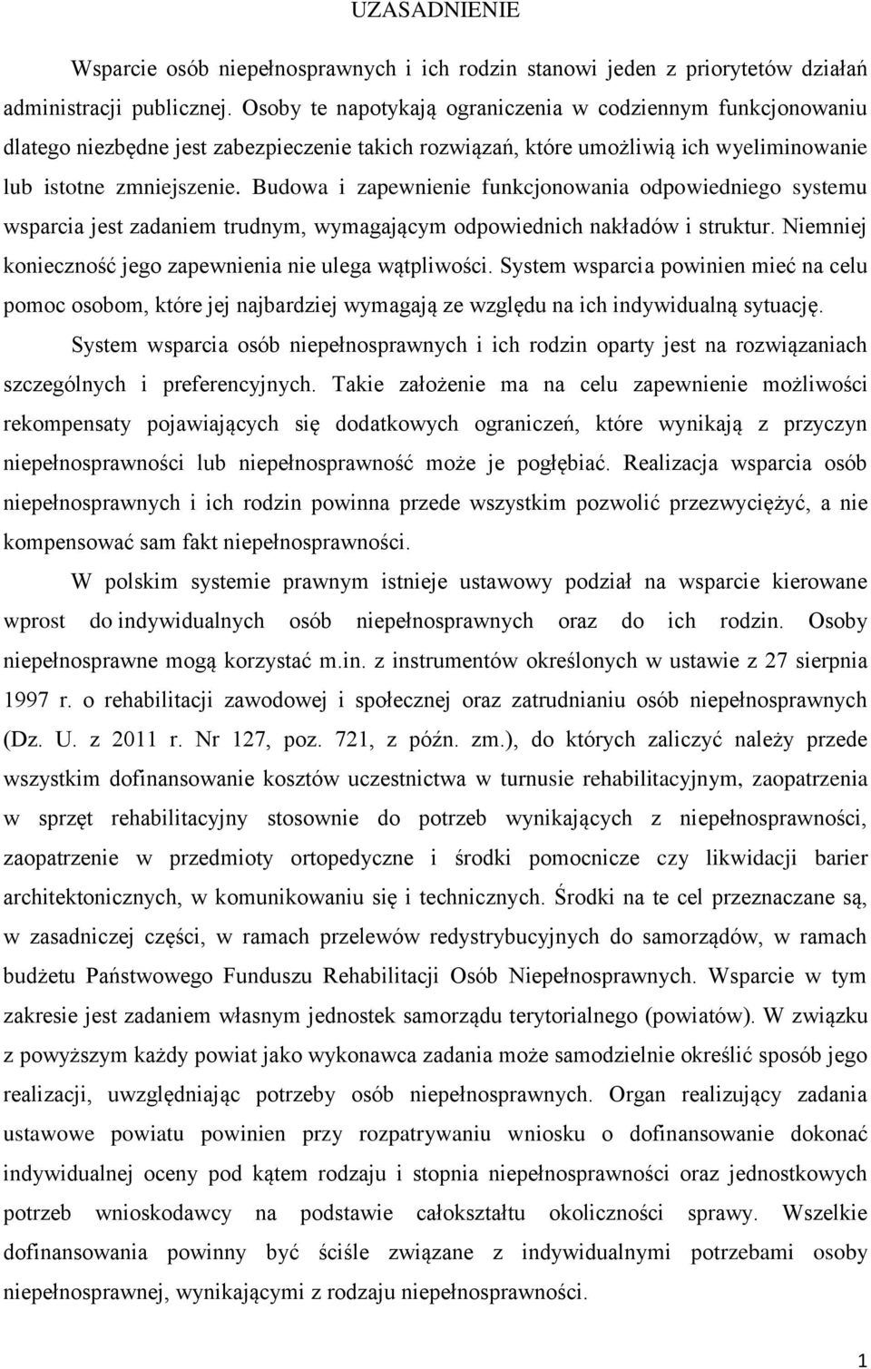 Budowa i zapewnienie funkcjonowania odpowiedniego systemu wsparcia jest zadaniem trudnym, wymagającym odpowiednich nakładów i struktur. Niemniej konieczność jego zapewnienia nie ulega wątpliwości.