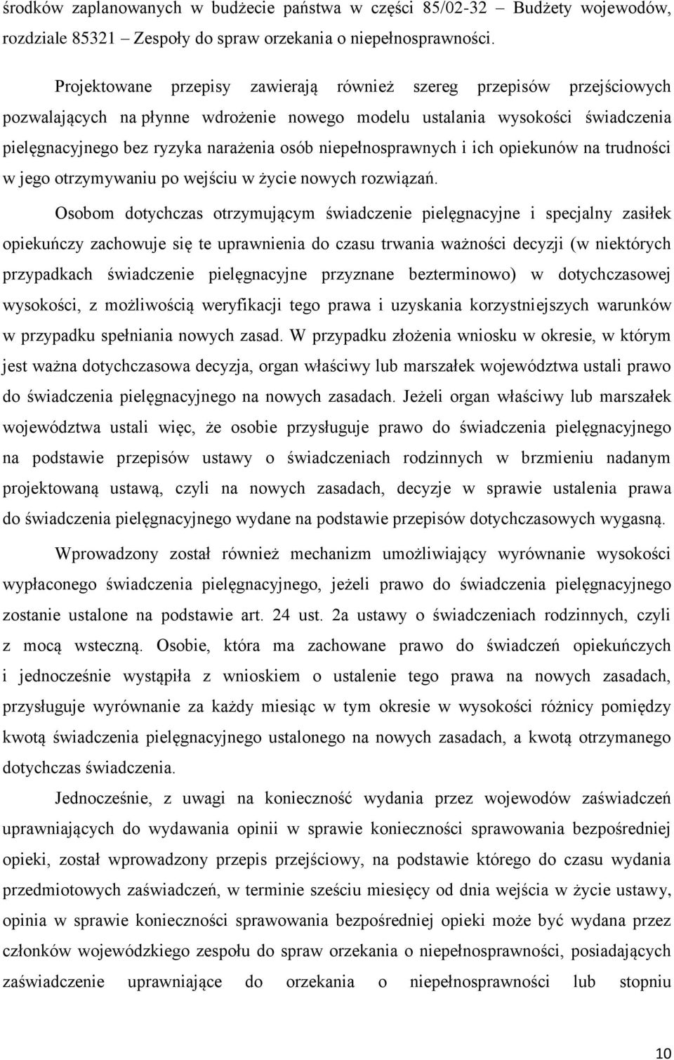 niepełnosprawnych i ich opiekunów na trudności w jego otrzymywaniu po wejściu w życie nowych rozwiązań.