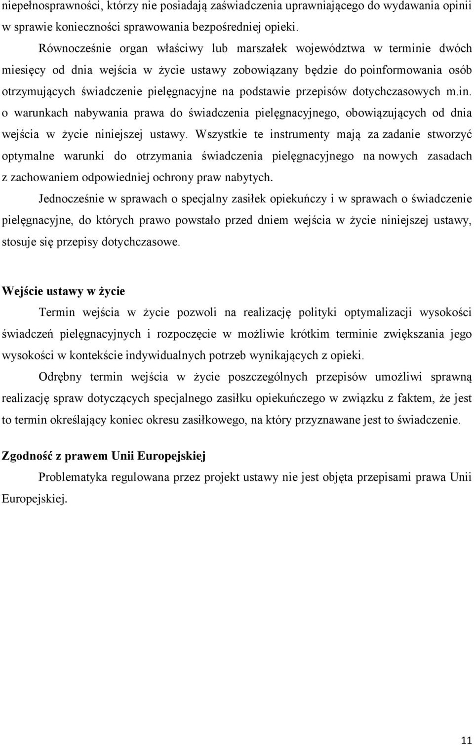 podstawie przepisów dotychczasowych m.in. o warunkach nabywania prawa do świadczenia pielęgnacyjnego, obowiązujących od dnia wejścia w życie niniejszej ustawy.