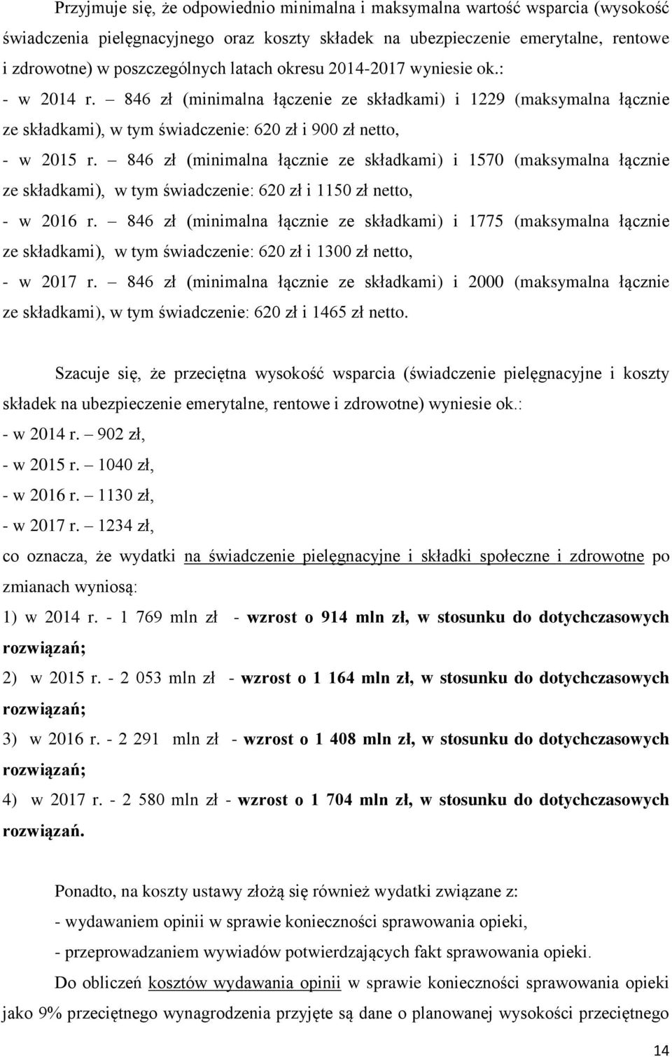 846 zł (minimalna łącznie ze składkami) i 1570 (maksymalna łącznie ze składkami), w tym świadczenie: 620 zł i 1150 zł netto, - w 2016 r.