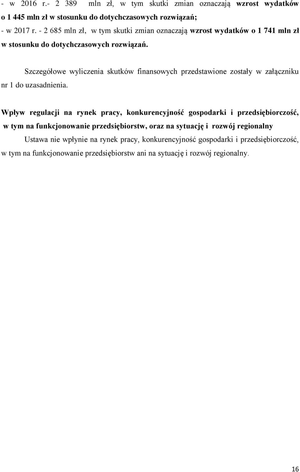 Szczegółowe wyliczenia skutków finansowych przedstawione zostały w załączniku nr 1 do uzasadnienia.