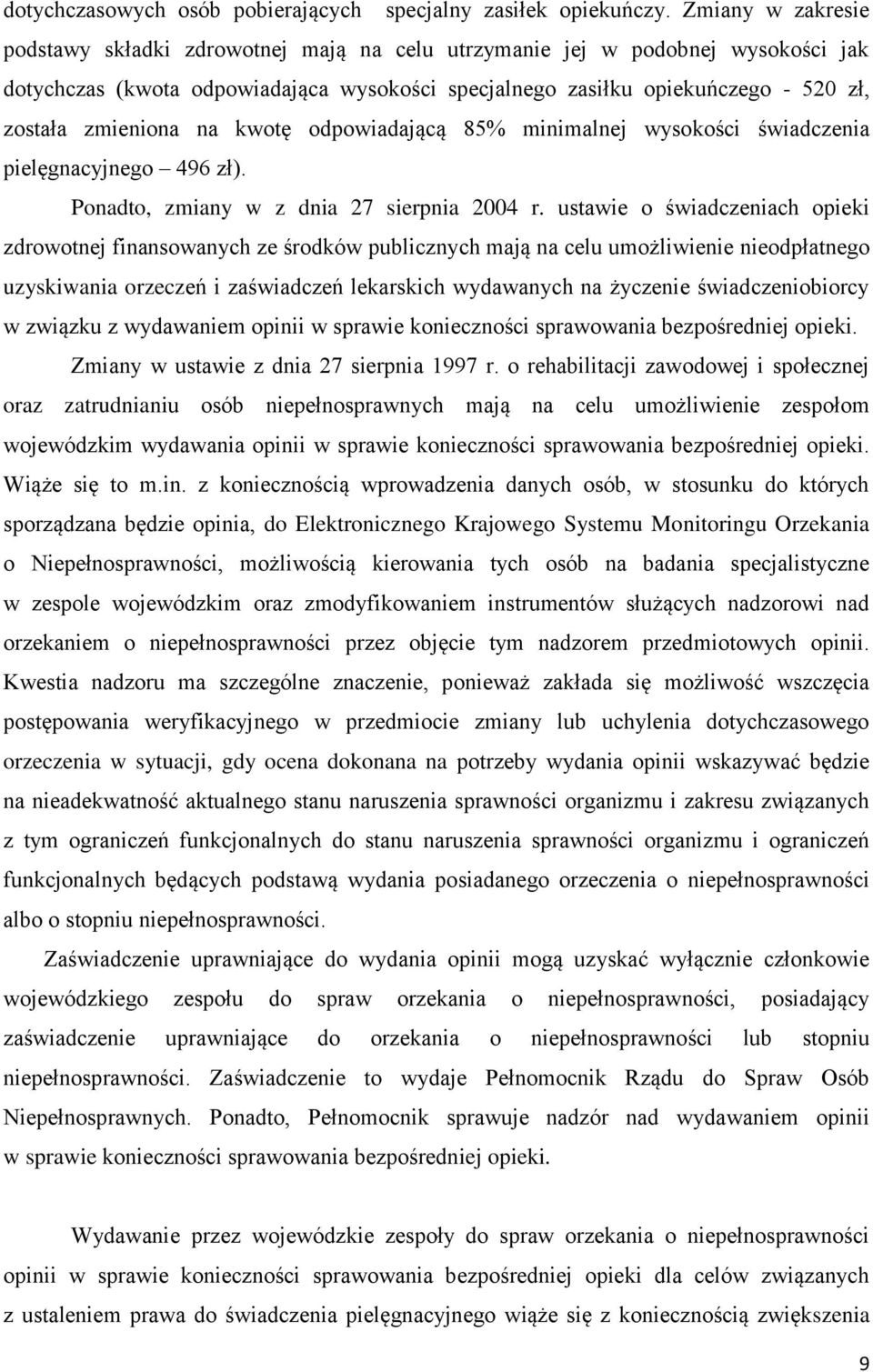 zmieniona na kwotę odpowiadającą 85% minimalnej wysokości świadczenia pielęgnacyjnego 496 zł). Ponadto, zmiany w z dnia 27 sierpnia 2004 r.