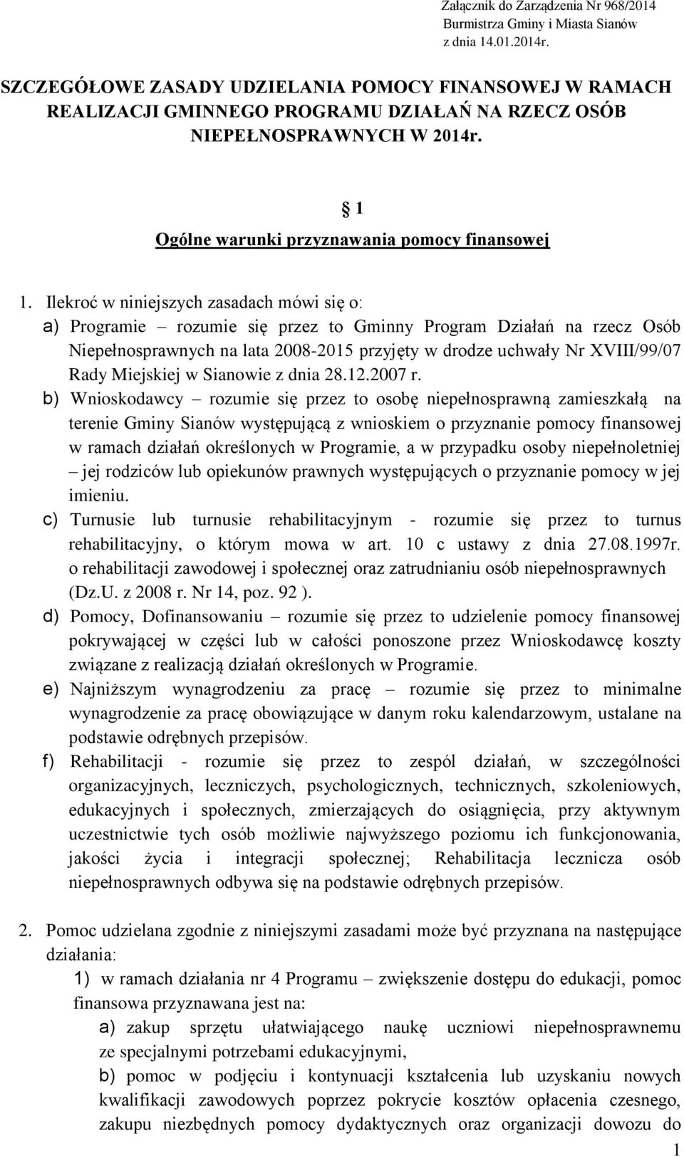 Ilekroć w niniejszych zasadach mówi się o: a) Programie rozumie się przez to Gminny Program Działań na rzecz Osób Niepełnosprawnych na lata 2008-2015 przyjęty w drodze uchwały Nr XVIII/99/07 Rady