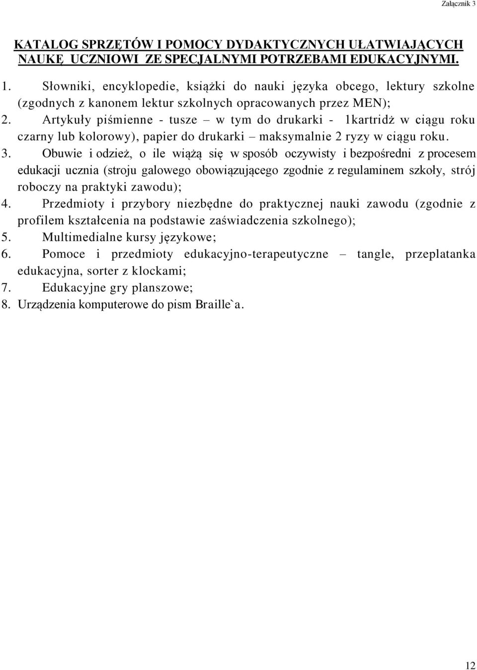 Artykuły piśmienne - tusze w tym do drukarki - 1kartridż w ciągu roku czarny lub kolorowy), papier do drukarki maksymalnie 2 ryzy w ciągu roku. 3.