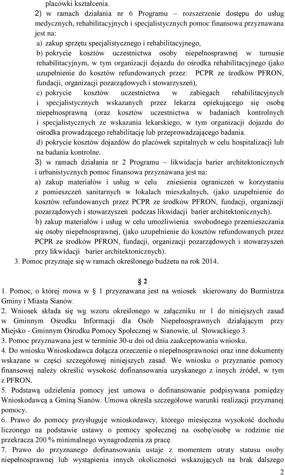 rehabilitacyjnego, b) pokrycie kosztów uczestnictwa osoby niepełnosprawnej w turnusie rehabilitacyjnym, w tym organizacji dojazdu do ośrodka rehabilitacyjnego (jako uzupełnienie do kosztów