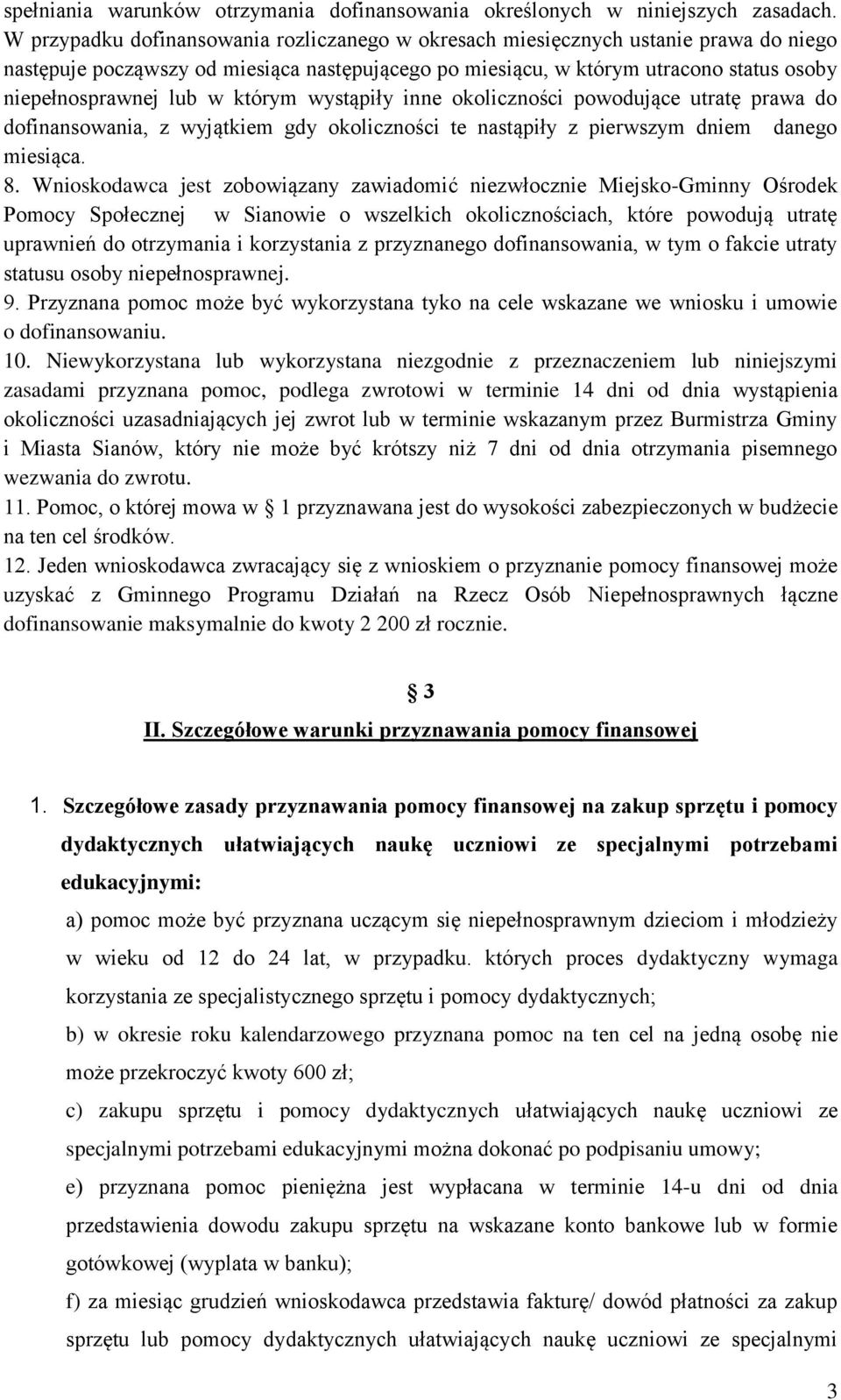 którym wystąpiły inne okoliczności powodujące utratę prawa do dofinansowania, z wyjątkiem gdy okoliczności te nastąpiły z pierwszym dniem danego miesiąca. 8.