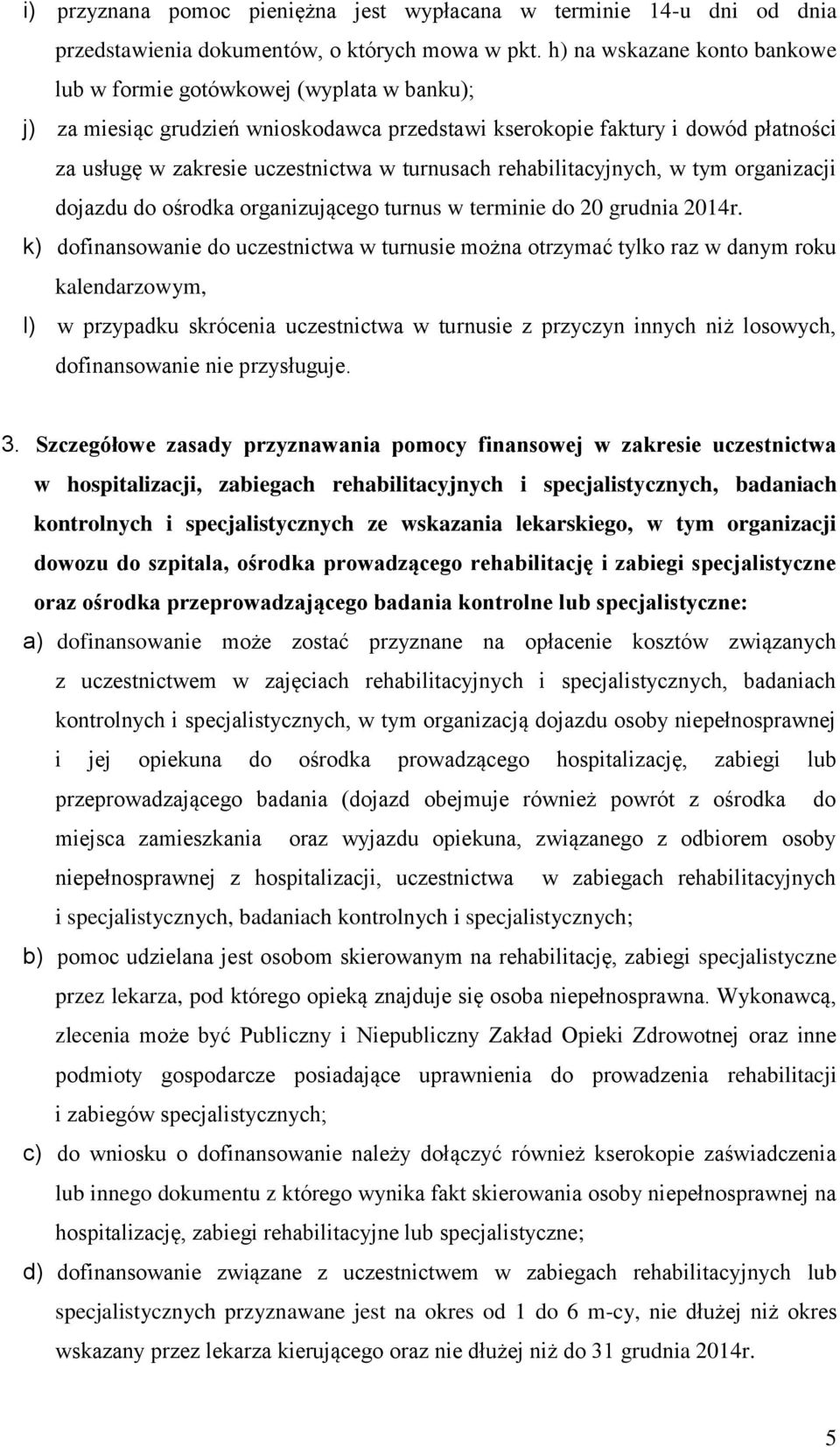 turnusach rehabilitacyjnych, w tym organizacji dojazdu do ośrodka organizującego turnus w terminie do 20 grudnia 2014r.