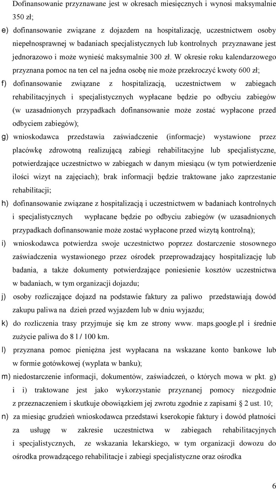 W okresie roku kalendarzowego przyznana pomoc na ten cel na jedna osobę nie może przekroczyć kwoty 600 zł; f) dofinansowanie związane z hospitalizacją, uczestnictwem w zabiegach rehabilitacyjnych i