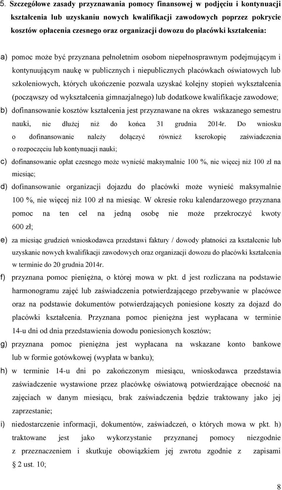 szkoleniowych, których ukończenie pozwala uzyskać kolejny stopień wykształcenia (począwszy od wykształcenia gimnazjalnego) lub dodatkowe kwalifikacje zawodowe; b) dofinansowanie kosztów kształcenia