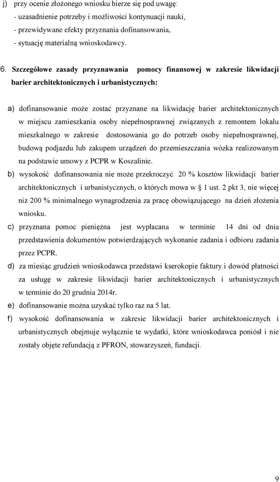 miejscu zamieszkania osoby niepełnosprawnej związanych z remontem lokalu mieszkalnego w zakresie dostosowania go do potrzeb osoby niepełnosprawnej, budową podjazdu lub zakupem urządzeń do