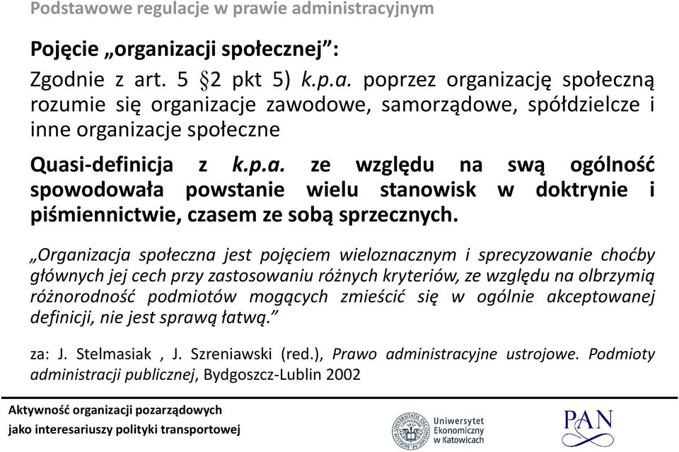 Organizacja społeczna jest pojęciem wieloznacznym i sprecyzowanie choćby głównych jej cech przy zastosowaniu różnych kryteriów, ze względu na olbrzymią różnorodność podmiotów mogących