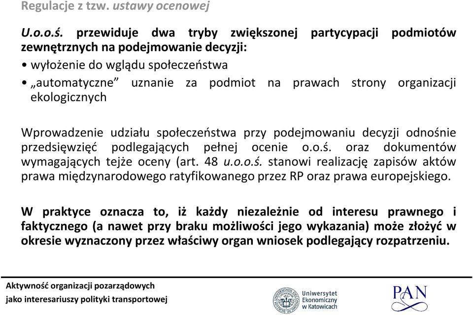 organizacji ekologicznych Wprowadzenie udziału społeczeństwa przy podejmowaniu decyzji odnośnie przedsięwzięć podlegających pełnej ocenie o.o.ś. oraz dokumentów wymagających tejże oceny (art.