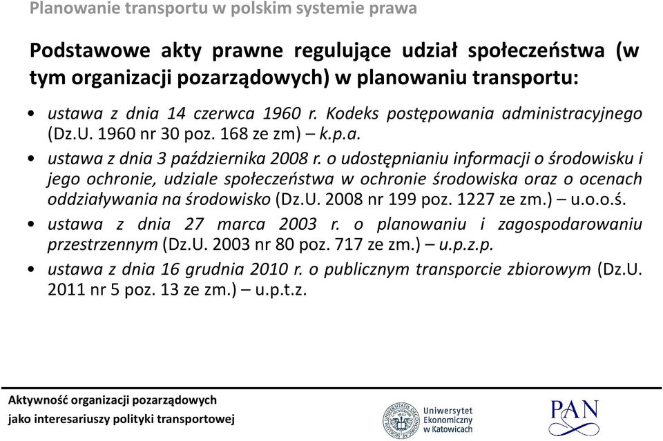 o udostępnianiu informacji o środowisku i jego ochronie, udziale społeczeństwa w ochronie środowiska oraz o ocenach oddziaływania na środowisko (Dz.U. 2008 nr 199 poz. 1227 ze zm.) u.