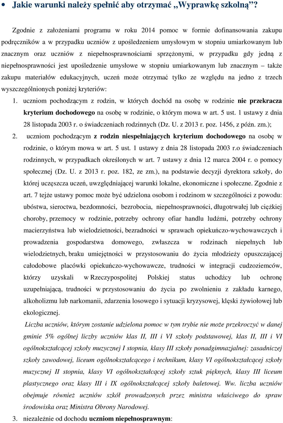 niepełnosprawnościami sprzężonymi, w przypadku gdy jedną z niepełnosprawności jest upośledzenie umysłowe w stopniu umiarkowanym lub znacznym także zakupu materiałów edukacyjnych, uczeń może otrzymać