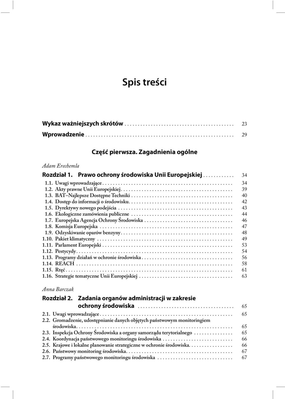 Akty prawne Unii Europejskiej........................................... 39 1.3. BAT Najlepsze Dostępne Techniki....................................... 40 1.4. Dostęp do informacji o środowisku........................................ 42 1.