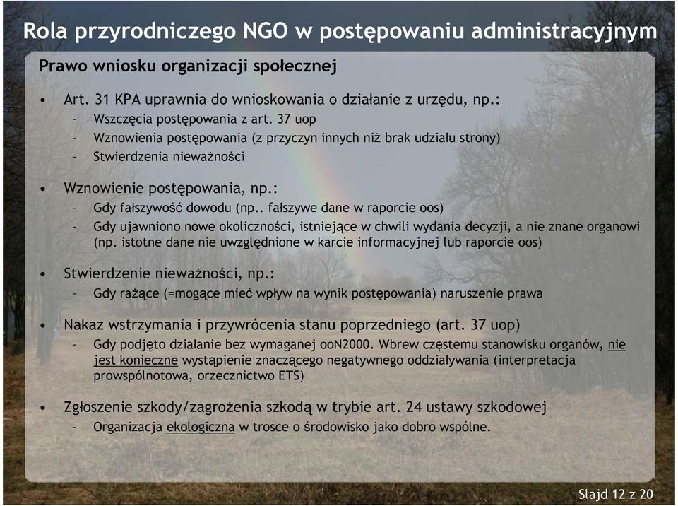 . fałszywe dane w raporcie oos) Gdy ujawniono nowe okoliczności, istniejące w chwili wydania decyzji, a nie znane organowi (np.