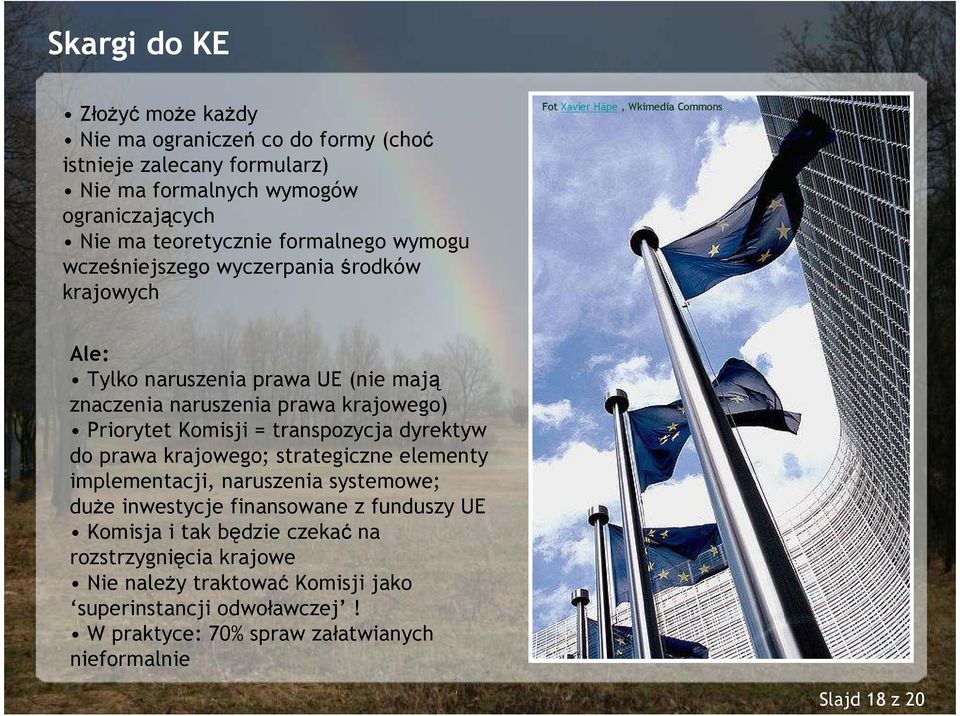 Priorytet Komisji = transpozycja dyrektyw do prawa krajowego; strategiczne elementy implementacji, naruszenia systemowe; duŝe inwestycje finansowane z funduszy UE