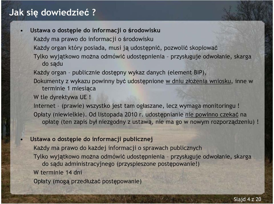 przysługuje odwołanie, skarga do sądu KaŜdy organ publicznie dostępny wykaz danych (element BIP), Dokumenty z wykazu powinny być udostępnione w dniu złoŝenia wniosku, inne w terminie 1 miesiąca W tle