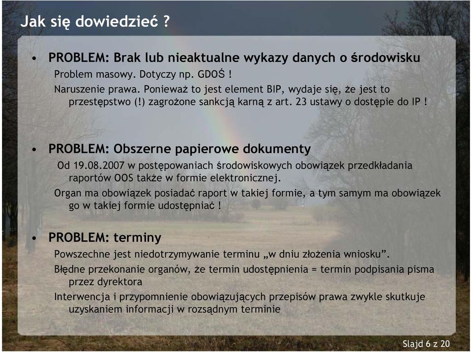 2007 w postępowaniach środowiskowych obowiązek przedkładania raportów OOS takŝe w formie elektronicznej.