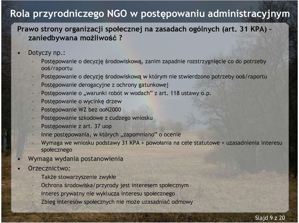 derogacyjne z ochrony gatunkowej Postępowanie o warunki robót w wodach z art. 118 ustawy o.p. Postępowanie o wycinkę drzew Postępowanie WZ bez oon2000 Postępowanie szkodowe z cudzego wniosku Postępowanie z art.