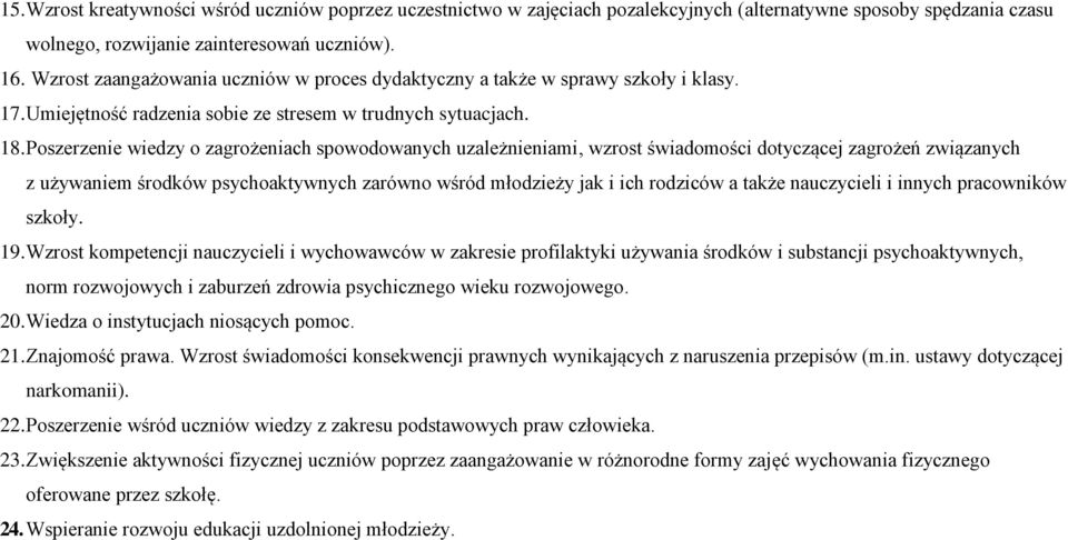 Poszerzenie wiedzy o zagrożeniach spowodowanych uzależnieniami, wzrost świadomości dotyczącej zagrożeń związanych z używaniem środków psychoaktywnych zarówno wśród młodzieży jak i ich rodziców a