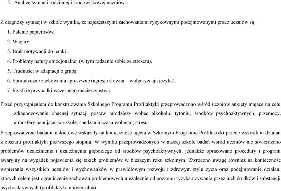 Sporadyczne zachowania agresywne (agresja słowna wulgaryzacja języka). 7. Rzadkie przypadki wczesnego macierzyństwa.