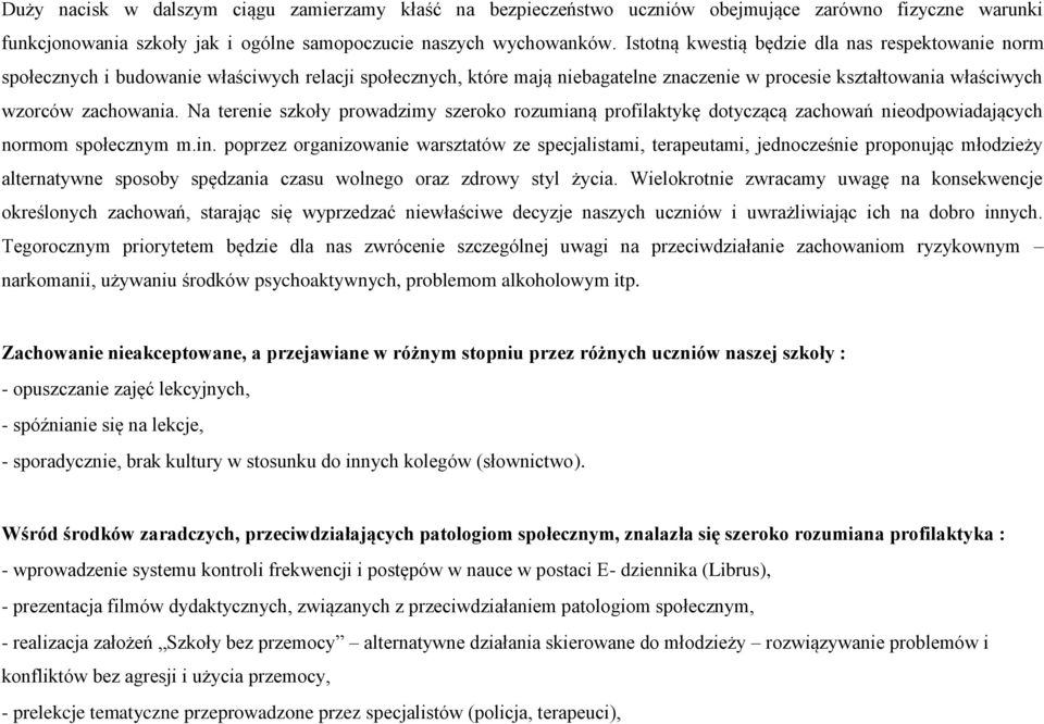 Na terenie szkoły prowadzimy szeroko rozumianą profilaktykę dotyczącą zachowań nieodpowiadających normom społecznym m.in.