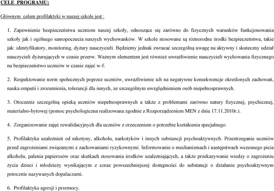 W szkole stosowane są różnorodne środki bezpieczeństwa, takie jak: identyfikatory, monitoring, dyżury nauczycieli.