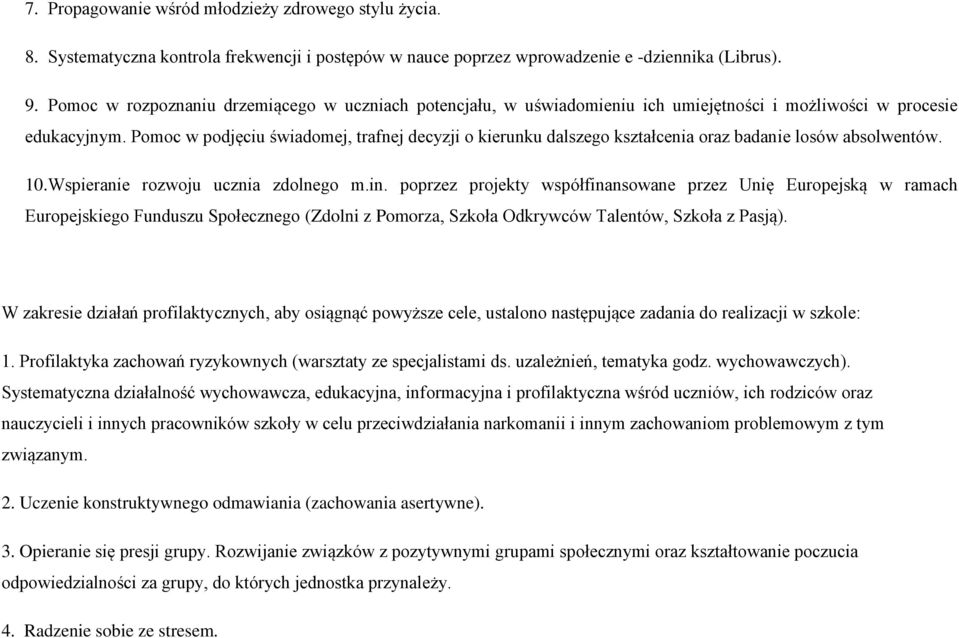 Pomoc w podjęciu świadomej, trafnej decyzji o kierunku dalszego kształcenia oraz badanie losów absolwentów. 10. Wspieranie rozwoju ucznia zdolnego m.in.