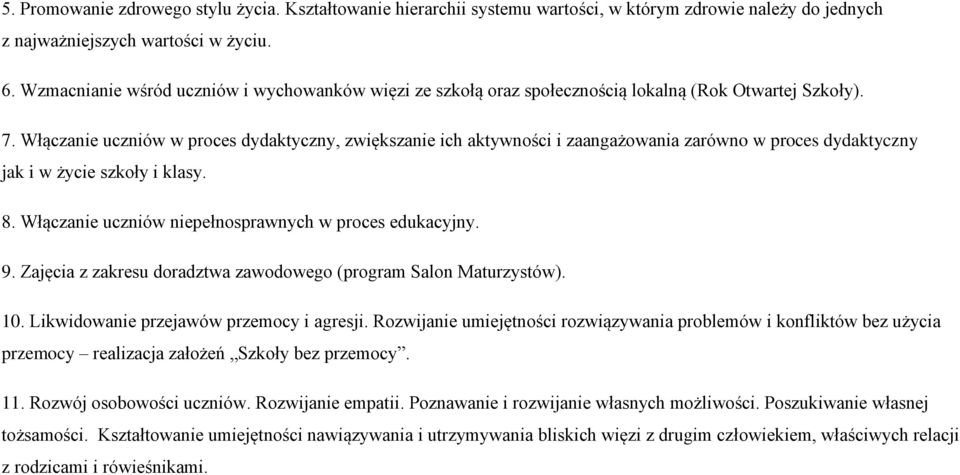 Włączanie uczniów w proces dydaktyczny, zwiększanie ich aktywności i zaangażowania zarówno w proces dydaktyczny jak i w życie szkoły i klasy. 8.