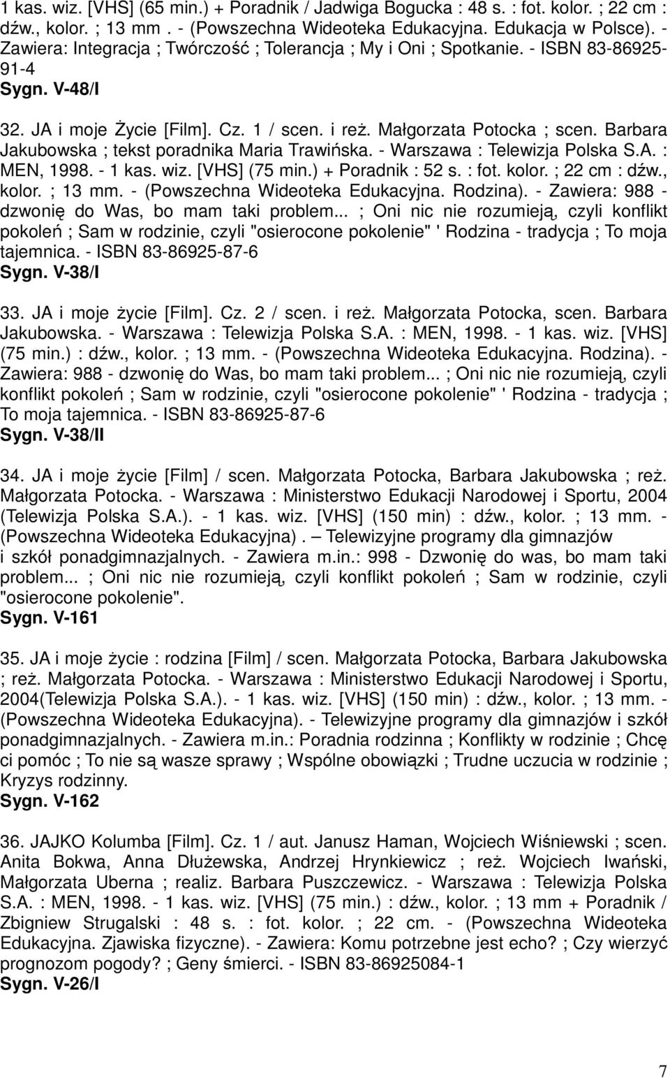 Barbara Jakubowska ; tekst poradnika Maria Trawińska. - Warszawa : Telewizja Polska S.A. : MEN, 1998. - 1 kas. wiz. [VHS] (75 min.) + Poradnik : 52 s. : fot. kolor. ; 22 cm : dźw., kolor. ; 13 mm.