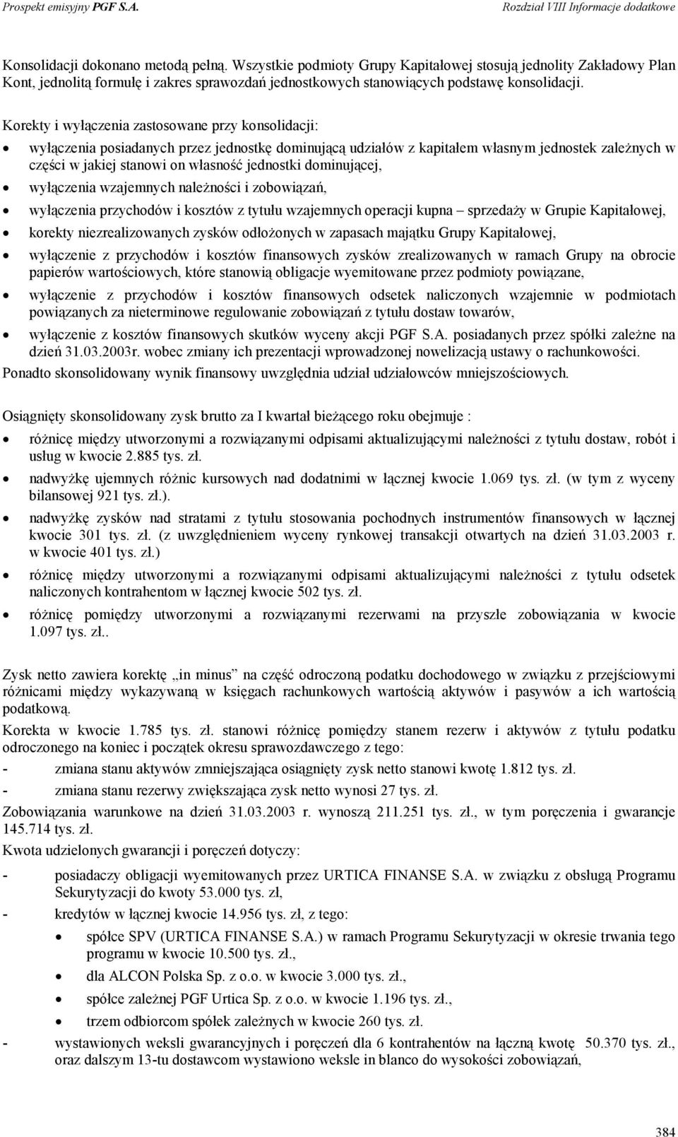 dominującej, wyłączenia wzajemnych należności i zobowiązań, wyłączenia przychodów i kosztów z tytułu wzajemnych operacji kupna sprzedaży w Grupie Kapitałowej, korekty niezrealizowanych zysków