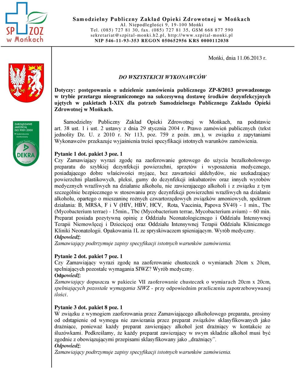 DO WSZYSTKICH WYKONAWCÓW Dotyczy: postępowania o udzielenie zamówienia publicznego ZP-8/2013 prowadzonego w trybie przetargu nieograniczonego na sukcesywną dostawę środków dezynfekcyjnych ujętych w