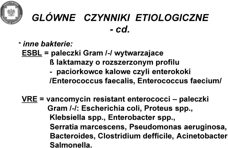 czyli enterokoki /Enterococcus faecalis, Enterococcus faecium/ VRE = vancomycin resistant enterococci paleczki